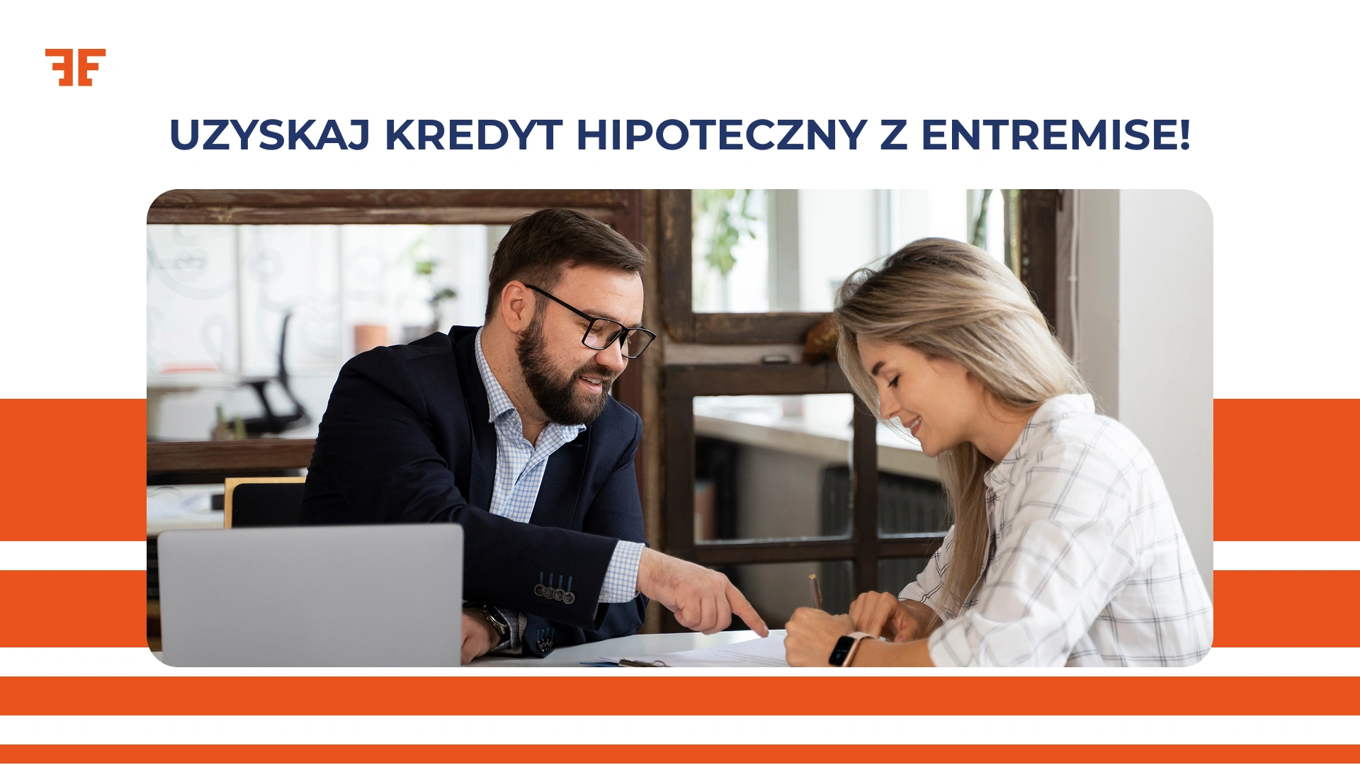 Uzyskaj kredyt hipoteczny z Entremise!